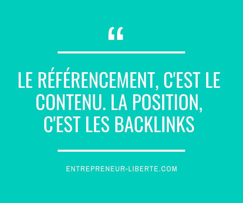 Le référencement c'est le contenu. La position, c'est les backlinks. Comment générer des backlinks ?
