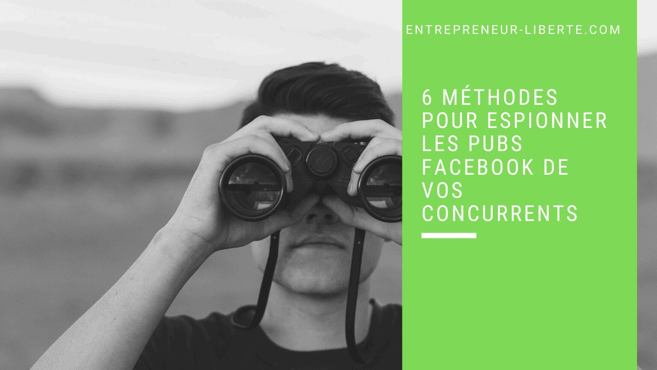 6 méthodes pour espionner les pubs Facebook de vos concurrents