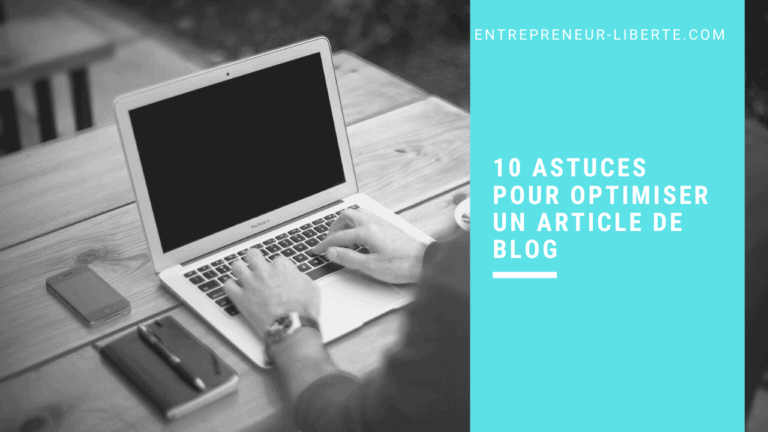 10 astuces pour optimiser un article de blog - Entrepreneur-Liberte