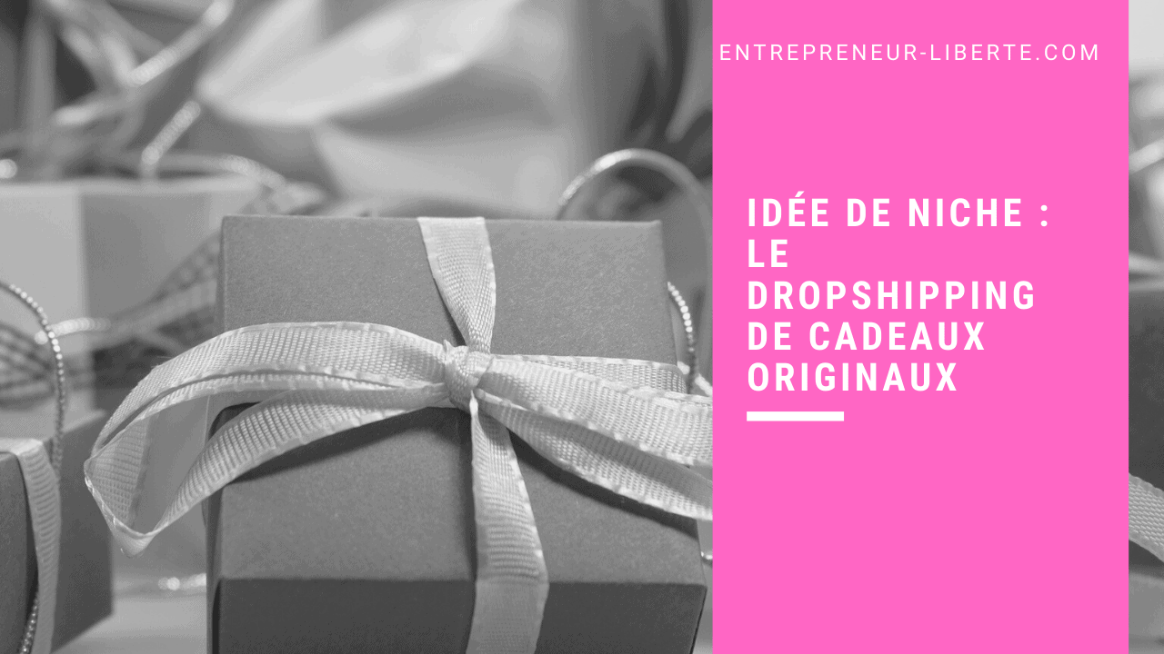 Idée de niche : le dropshipping de cadeaux originaux