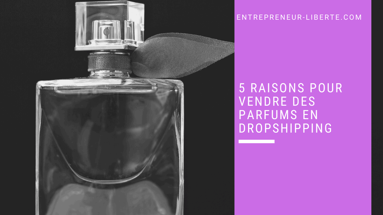 5 raisons pour vendre des parfums en dropshipping