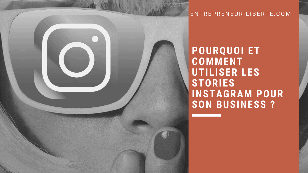 Pourquoi et comment utiliser les Stories Instagram pour son business