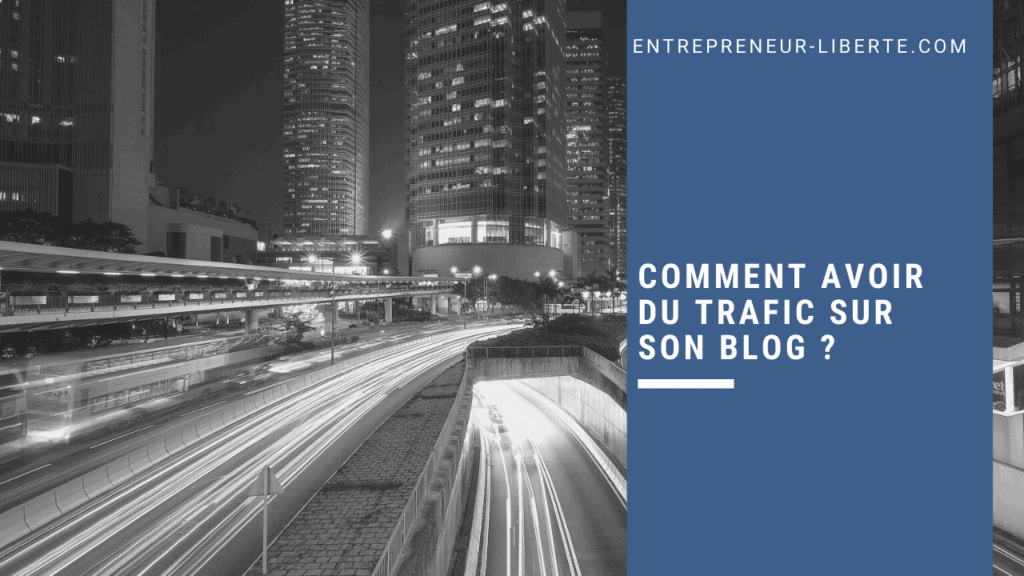 Comment avoir du trafic sur son blog