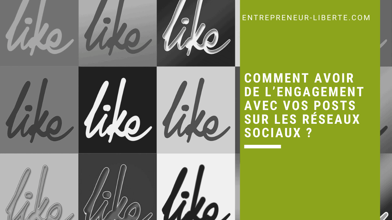 Comment avoir de l’engagement avec vos posts sur les réseaux sociaux