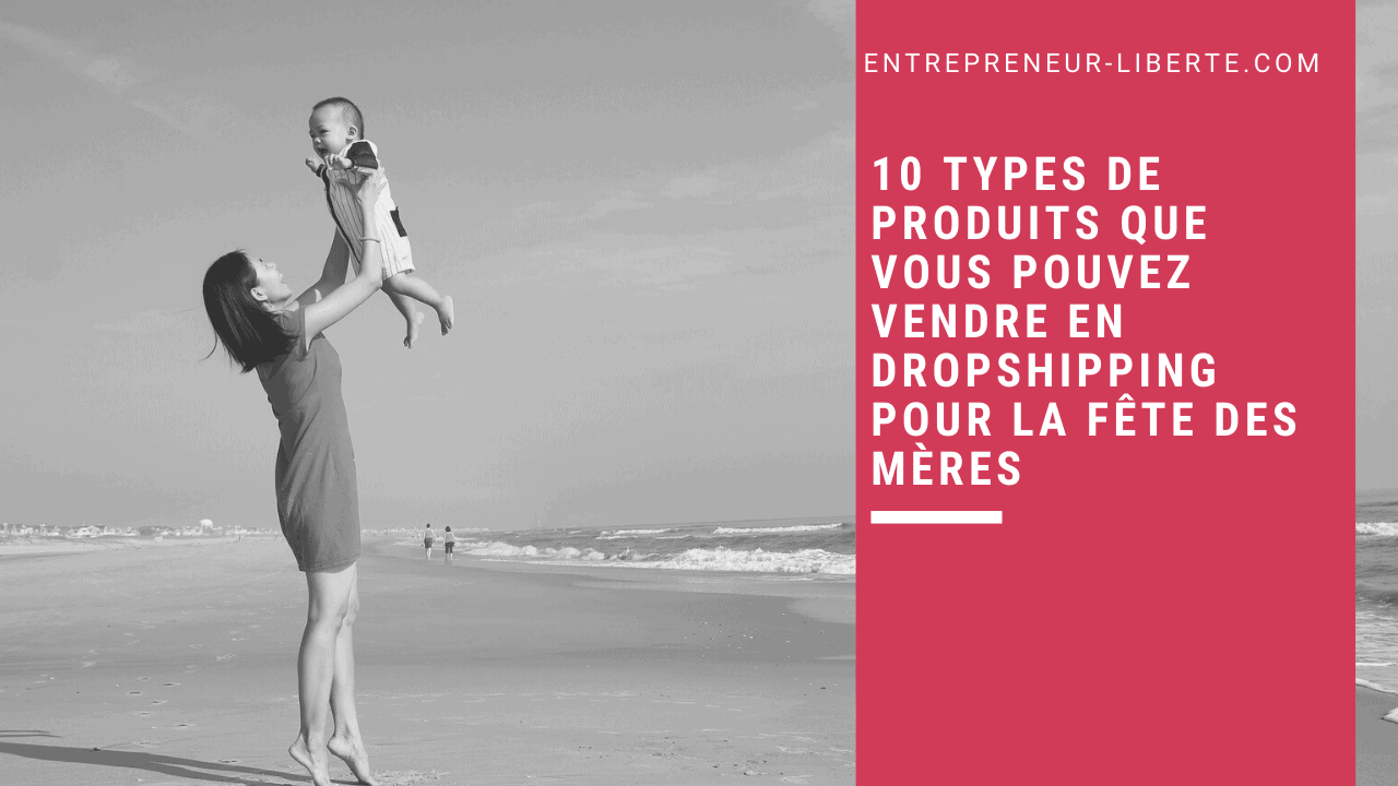 10 types de produits que vous pouvez vendre en dropshipping pour la fête des mères