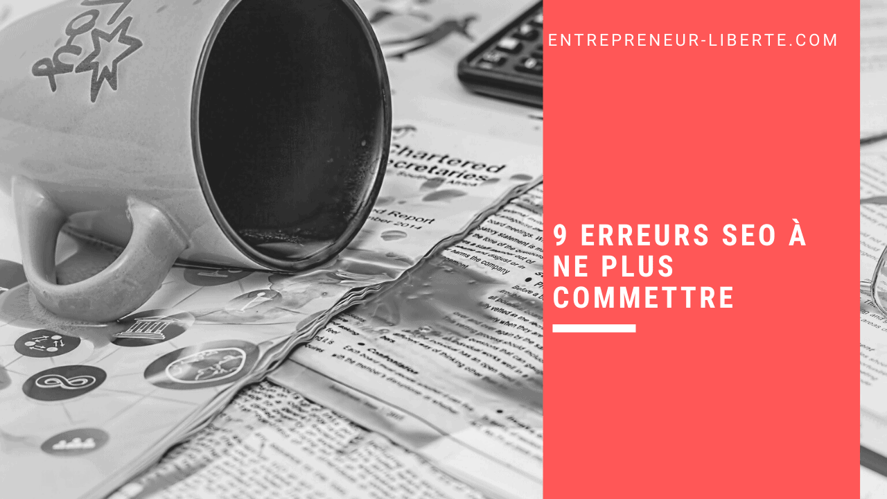 9 erreurs SEO à ne plus commettre