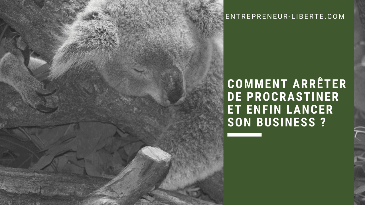 Comment arrêter de procrastiner et enfin lancer son business ?