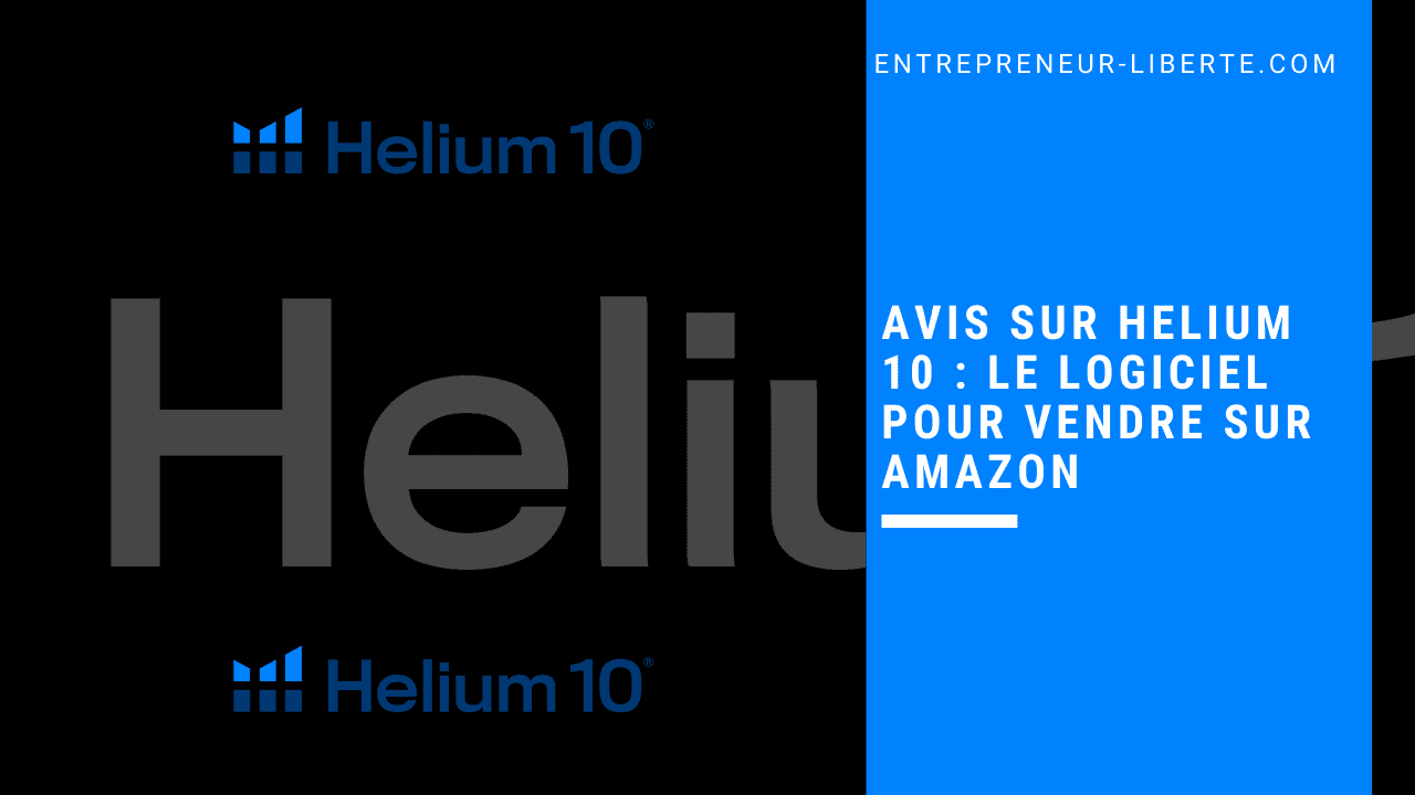 Avis sur Helium 10 _ Le logiciel pour vendre sur Amazon