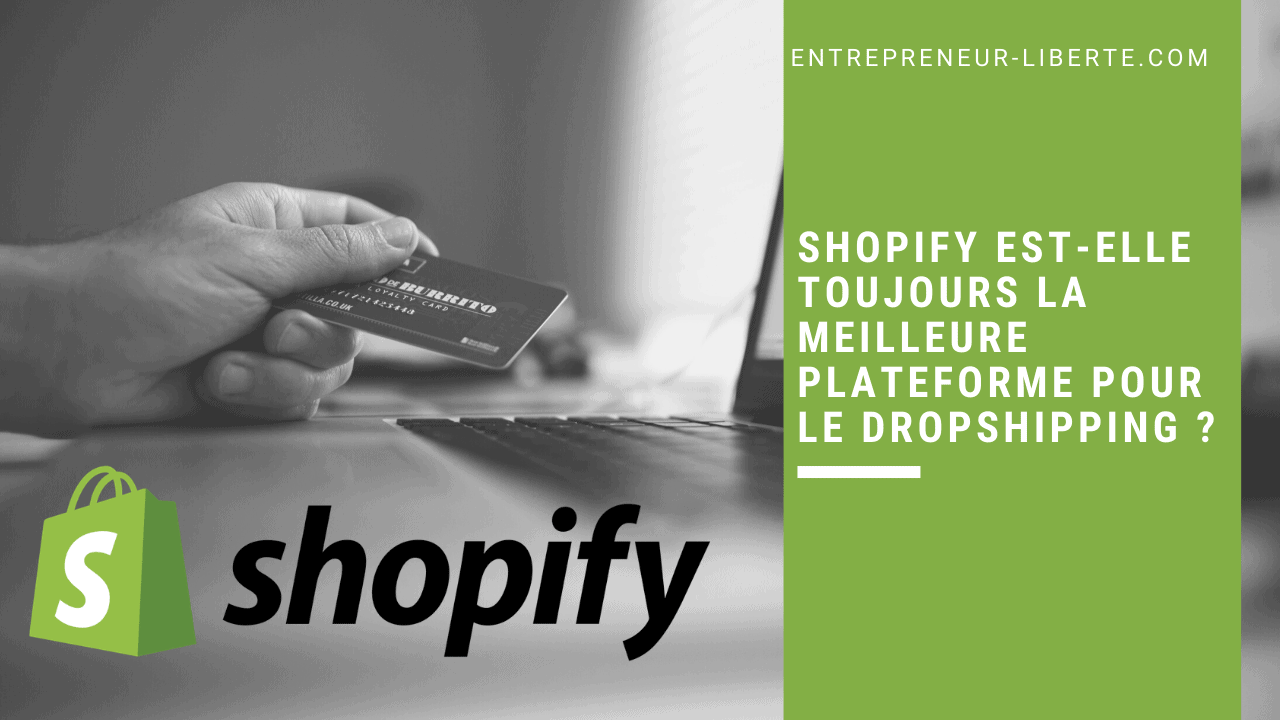 Shopify est-elle toujours la meilleure plateforme pour le dropshipping