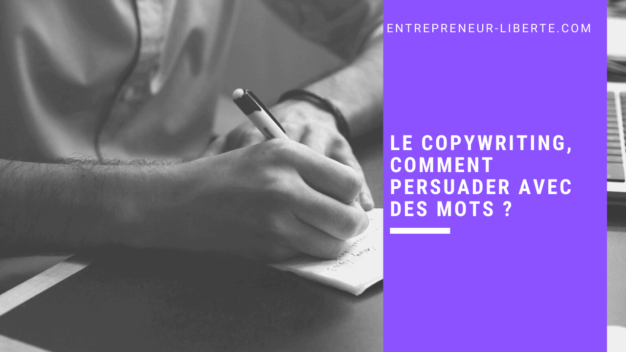 Le copywriting, comment persuader avec des mots