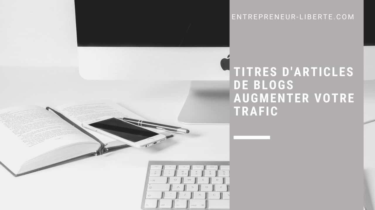 7 titres d'articles de blogs augmenter votre trafic