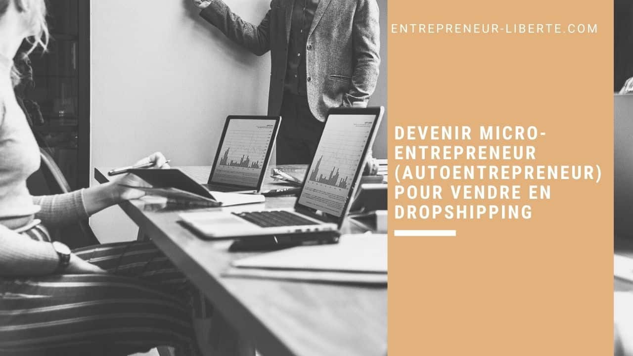 Devenir micro-entrepreneur (autoentrepreneur) pour vendre en dropshipping