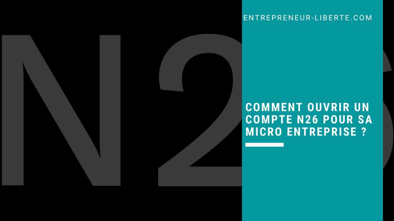 Comment ouvrir un compte N26 pour sa micro entreprise