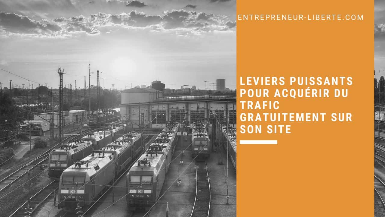 leviers puissants pour acquérir du trafic gratuitement sur son site